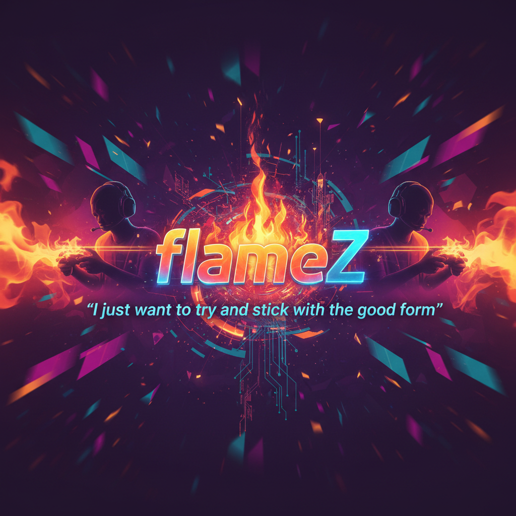 flameZ: "I just want to try and stick with the good form"